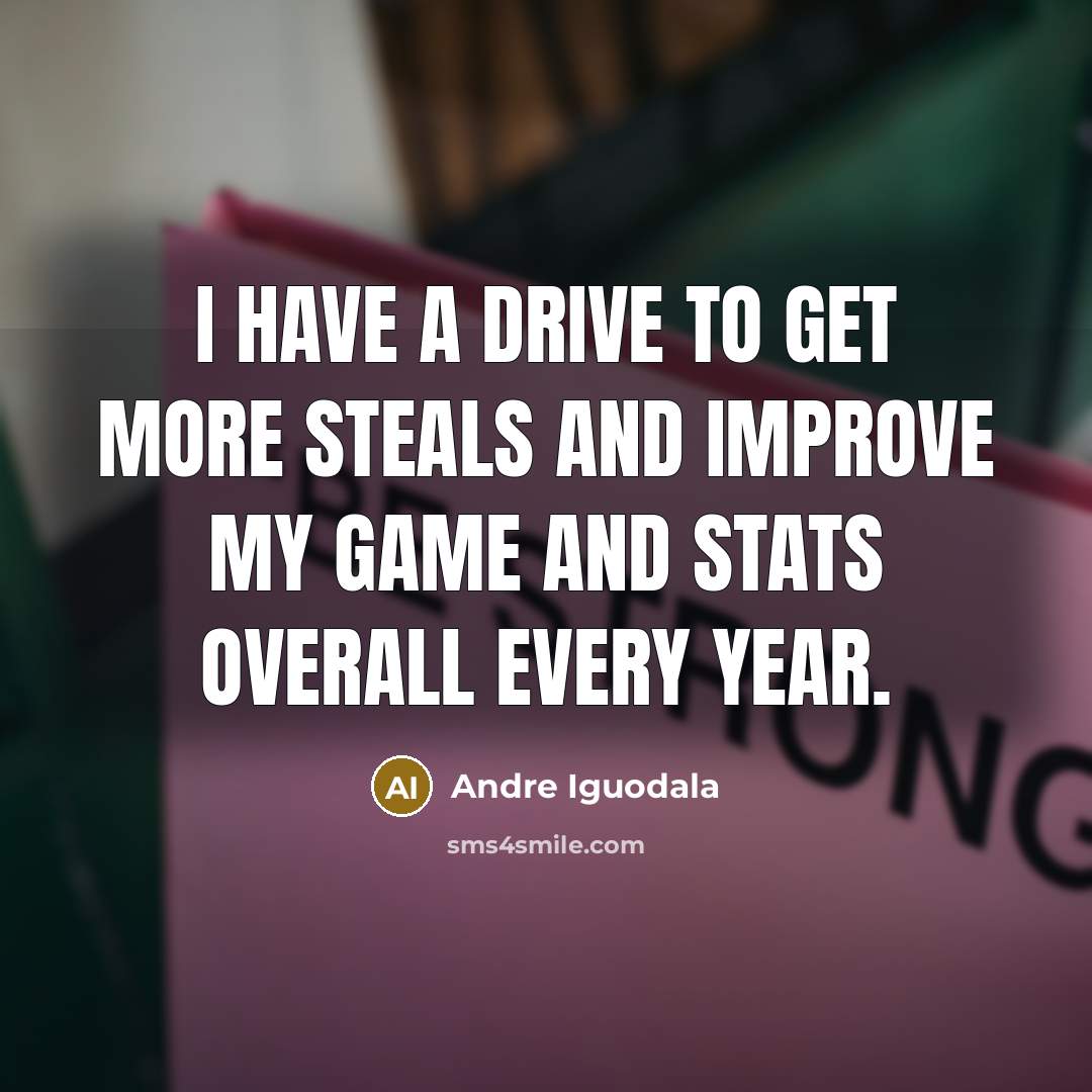 “I have a drive to get more steals and improve…” quote by Andre Iguodala