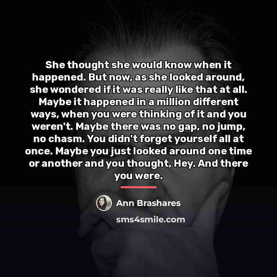 “She thought she would know when it happened. But now,…” quote by Ann Brashares