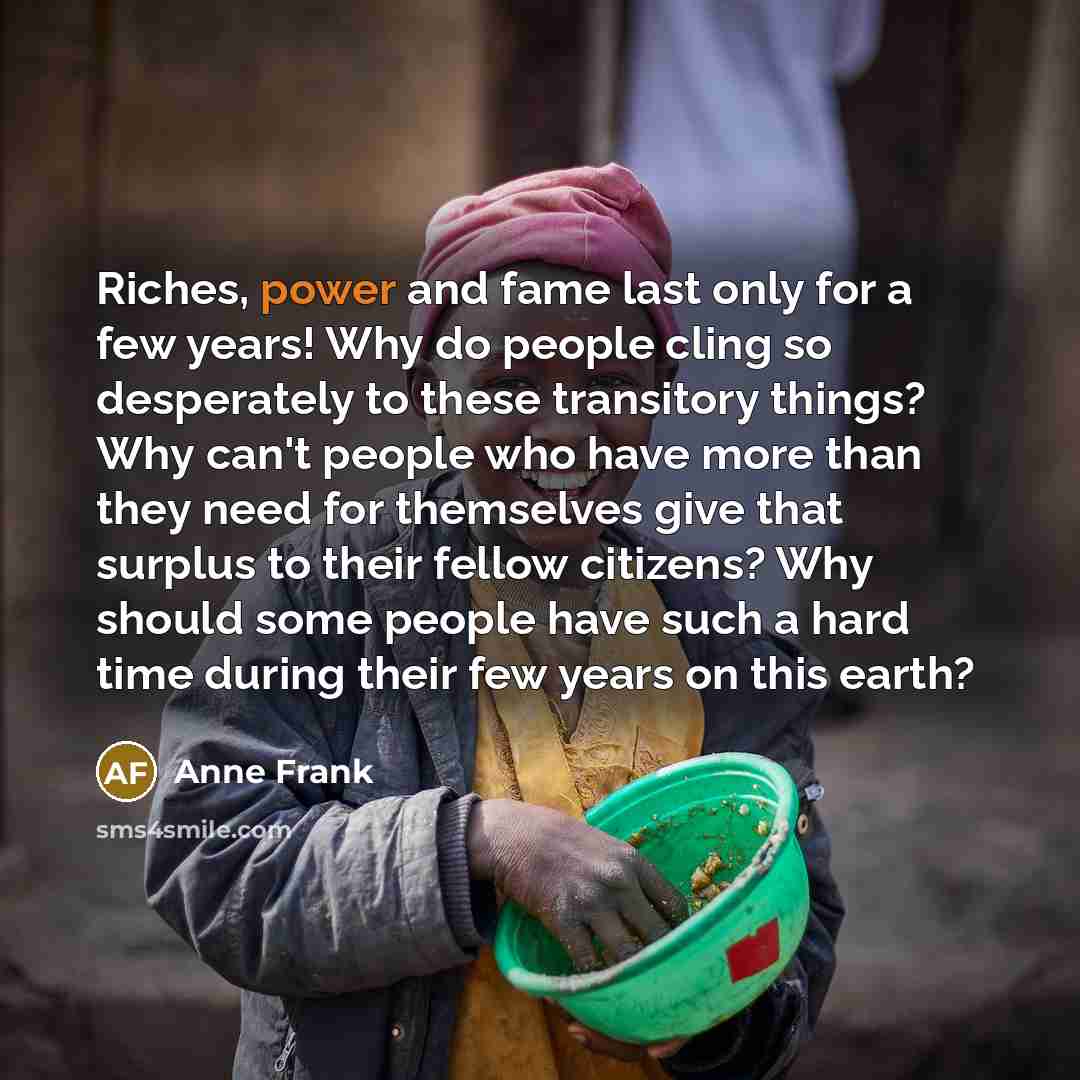 “Riches, power and fame last only for a few years!…” quote by Anne Frank