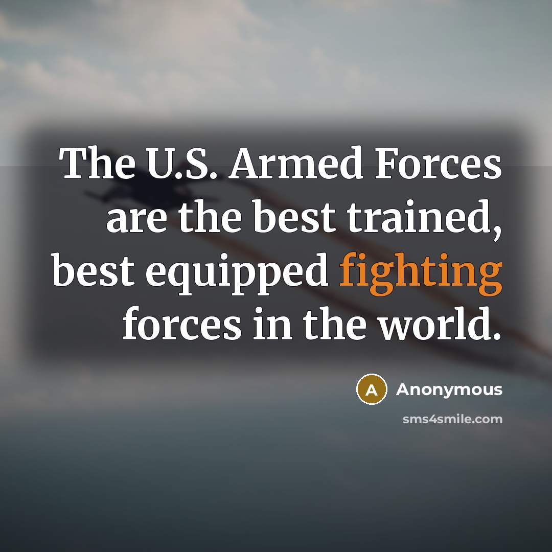 “The U.S. Armed Forces are the best trained, best equipped…” quote by Anonymous