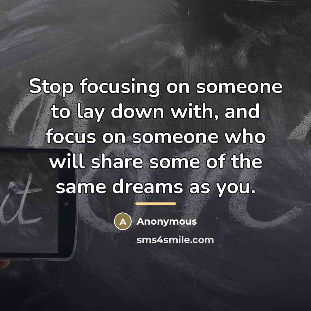 “Stop focusing on someone to lay down with, and focus…” quote by Anonymous
