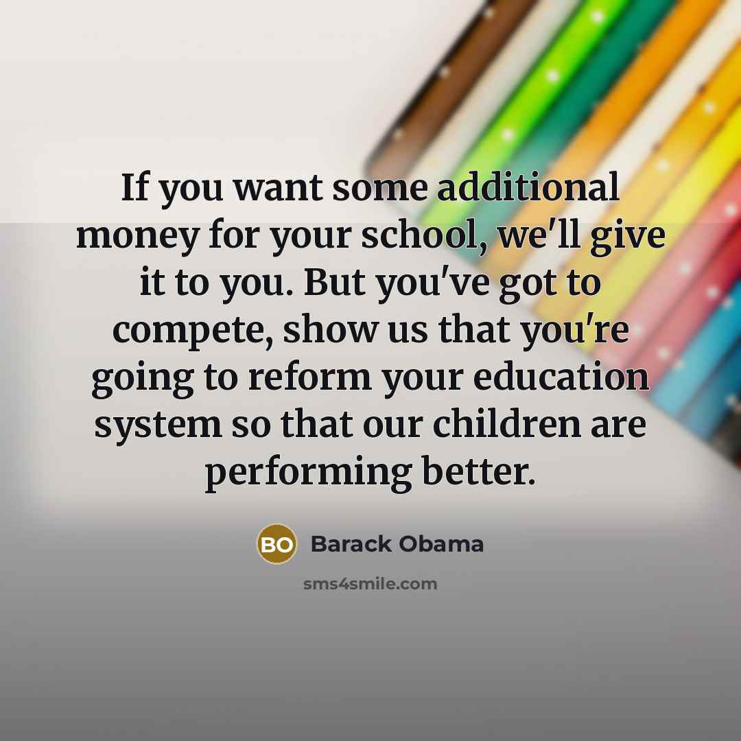 “If you want some additional money for your school, we'll…” quote by Barack Obama