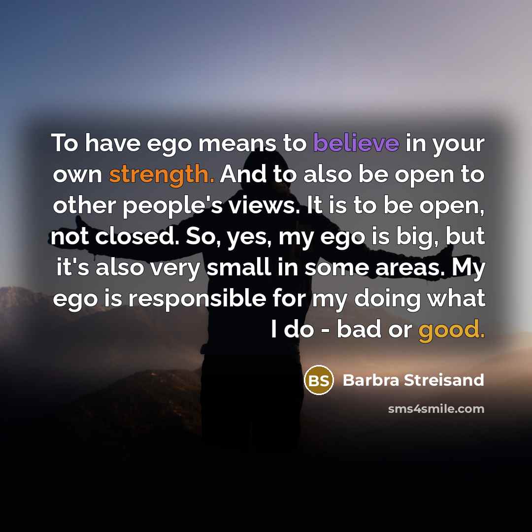 “To have ego means to believe in your own strength.…” quote by Barbra Streisand