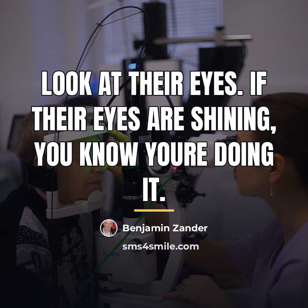 “Look at their eyes. If their eyes are shining, you…” quote by Benjamin Zander