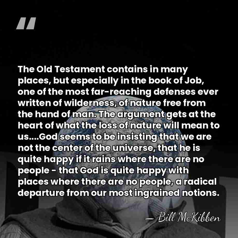 The Old Testament contains in many places, but especially in the book&hellip; - Bill McKibben