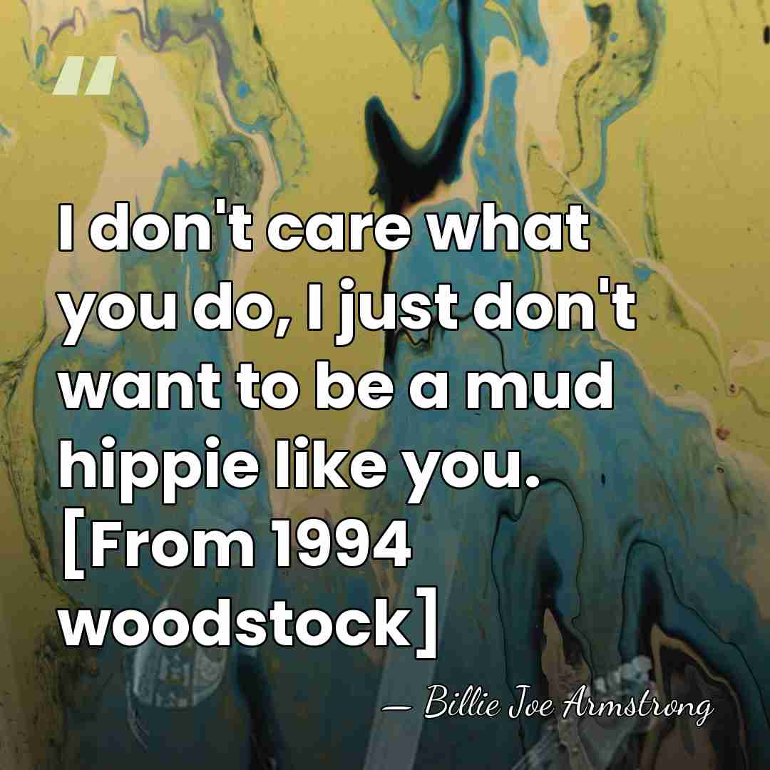 I don't care what you do, I just don't want to be&hellip; - Billie Joe Armstrong