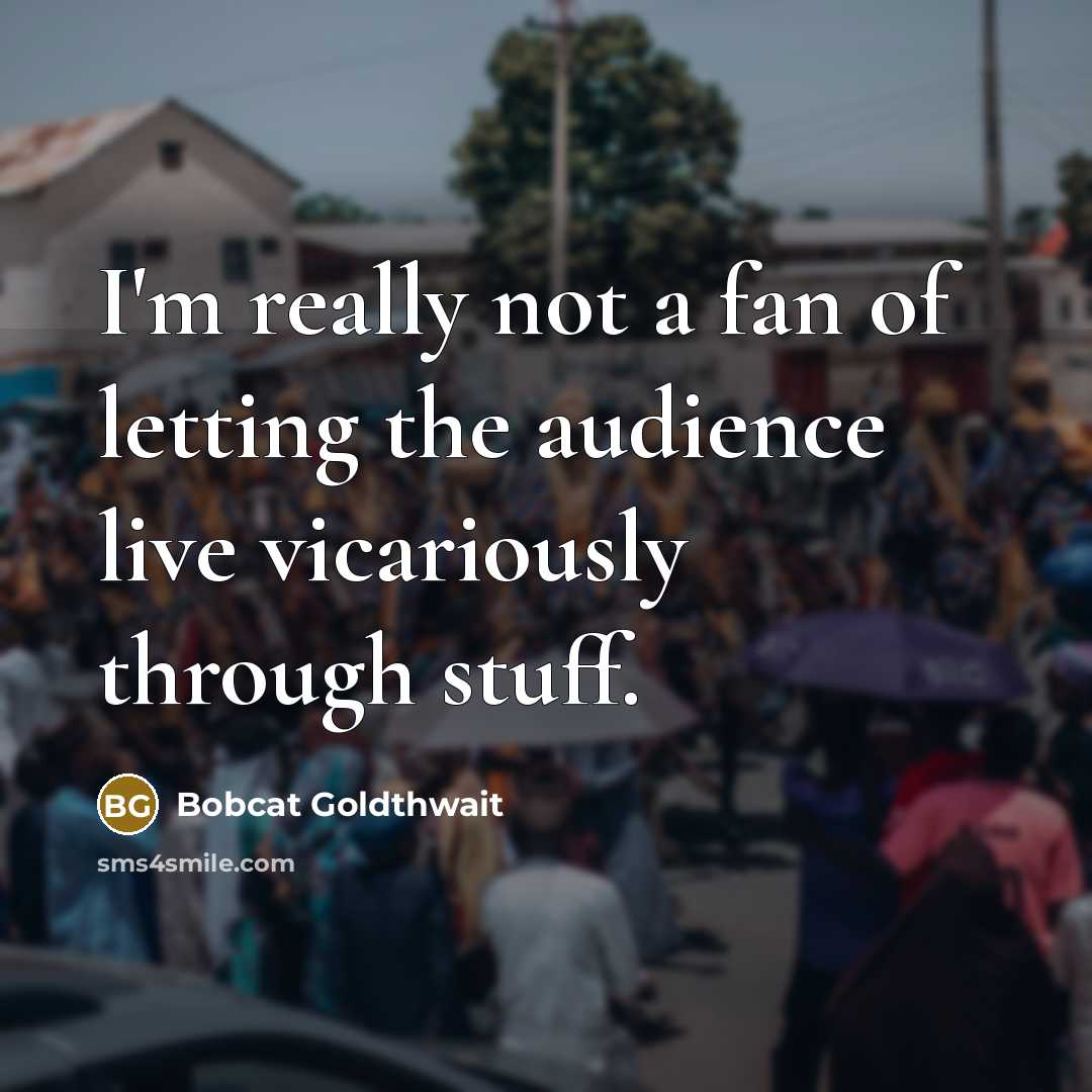 “I'm really not a fan of letting the audience live…” quote by Bobcat Goldthwait