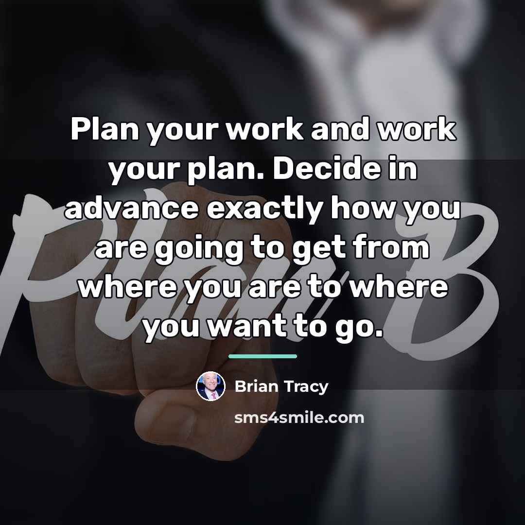 “Plan your work and work your plan. Decide in advance…” quote by Brian Tracy