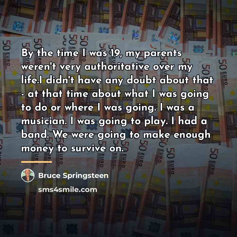 “By the time I was 19, my parents weren't very…” quote by Bruce Springsteen