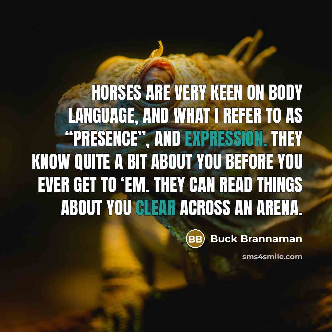 “Horses are very keen on body language, and what I…” quote by Buck Brannaman