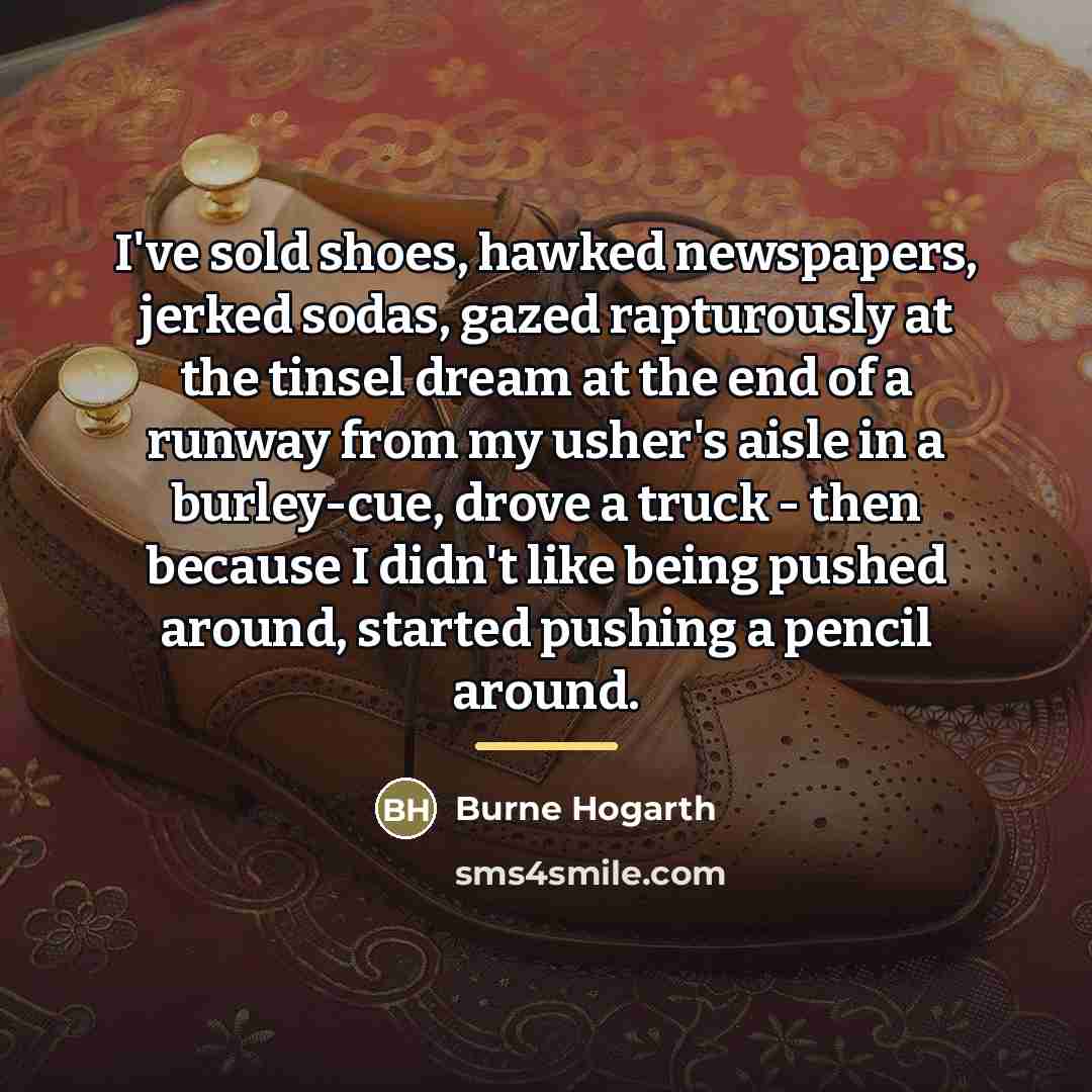 “I've sold shoes, hawked newspapers, jerked sodas, gazed rapturously at…” quote by Burne Hogarth
