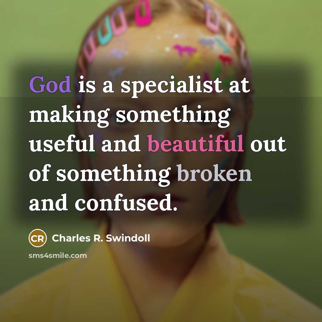 “God is a specialist at making something useful and beautiful…” quote by Charles R. Swindoll