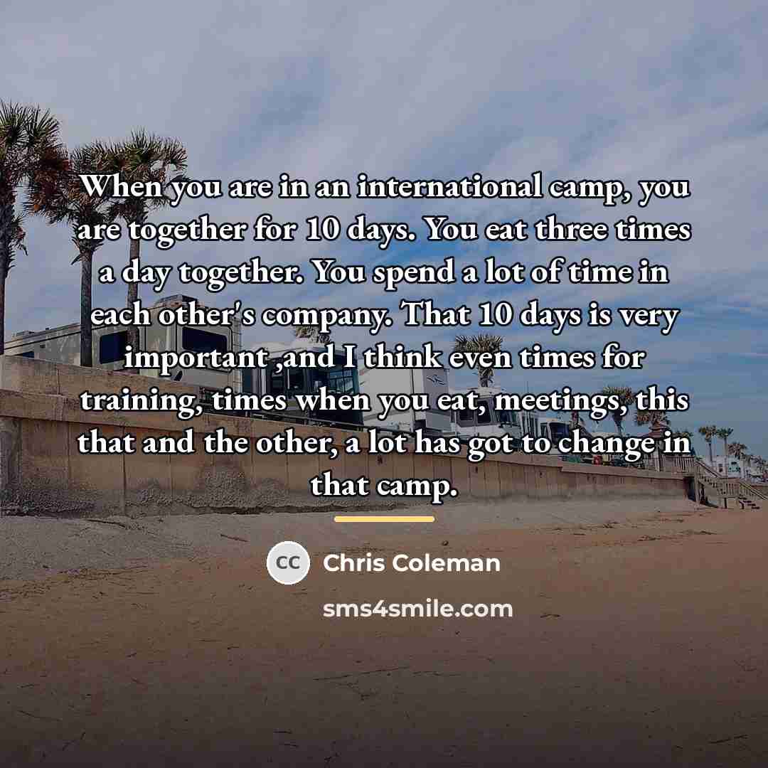 “When you are in an international camp, you are together…” quote by Chris Coleman