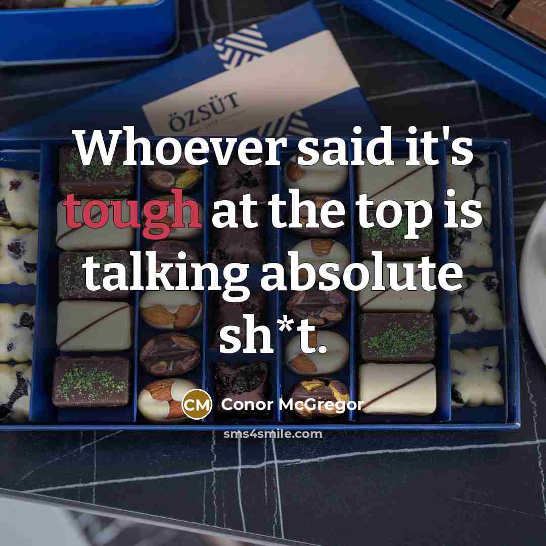 “Whoever said it's tough at the top is talking absolute…” quote by Conor McGregor