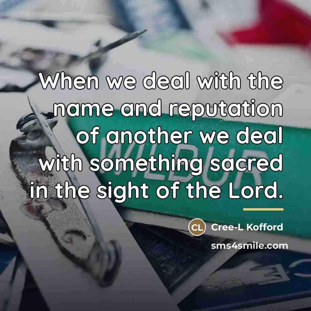 “When we deal with the name and reputation of another…” quote by Cree-L Kofford