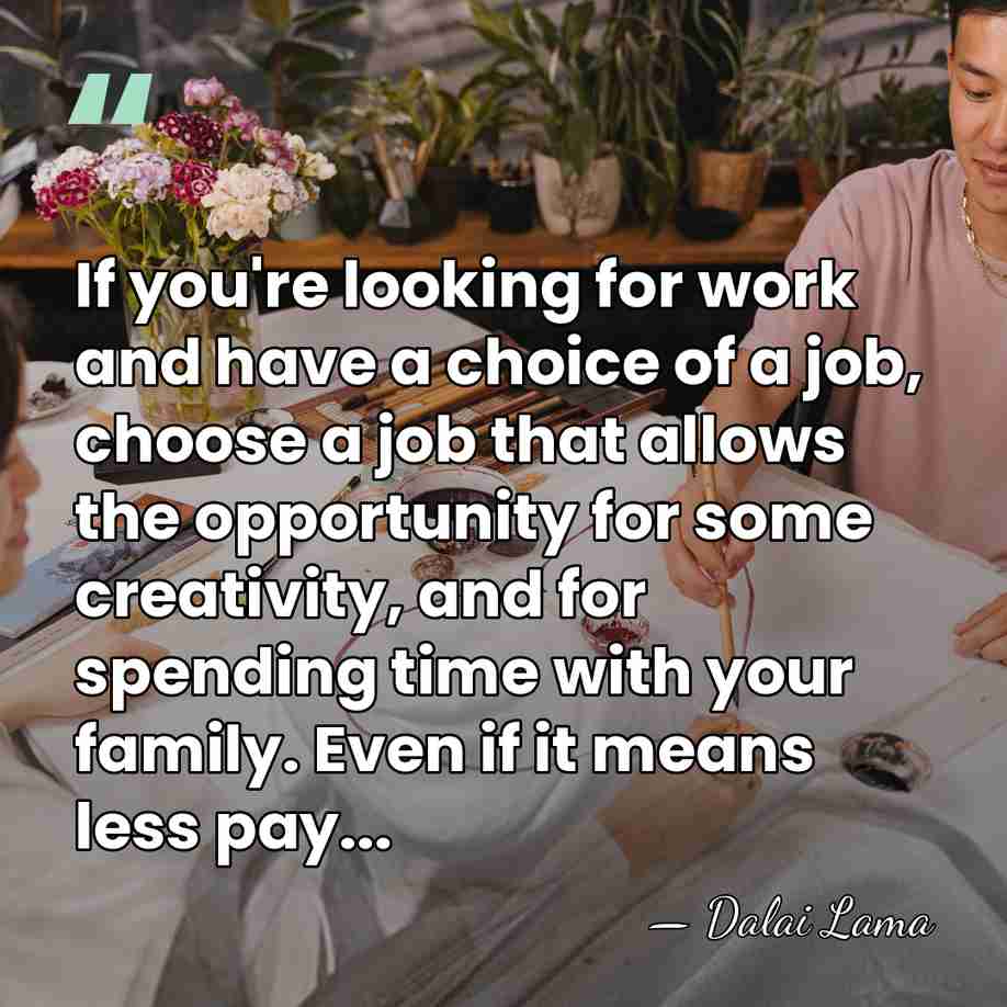 If you're looking for work and have a choice of a job,&hellip; - Dalai Lama