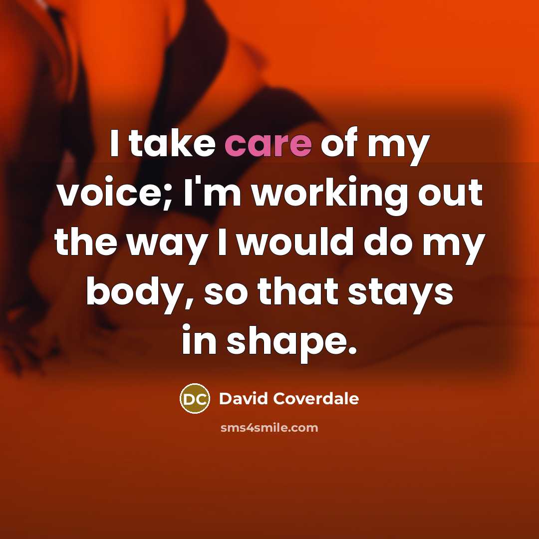 “I take care of my voice; I'm working out the…” quote by David Coverdale