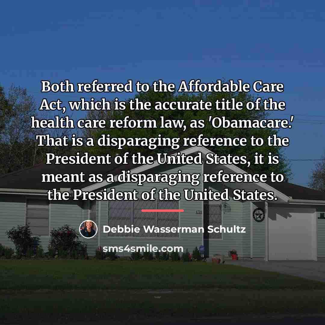 “Both referred to the Affordable Care Act, which is the…” quote by Debbie Wasserman Schultz