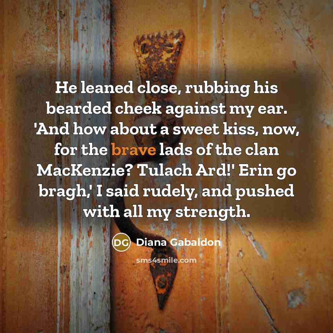“He leaned close, rubbing his bearded cheek against my ear.…” quote by Diana Gabaldon