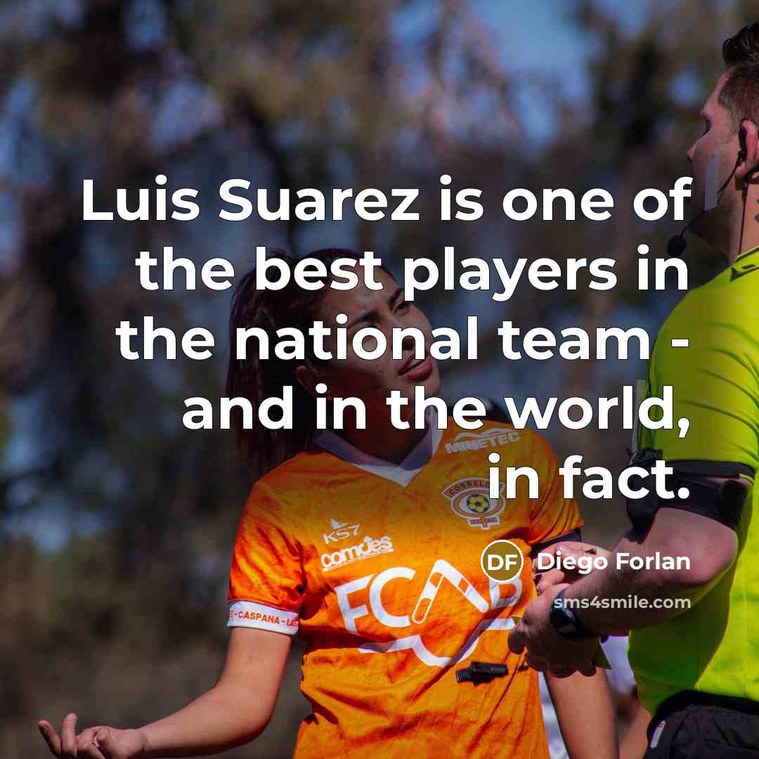 “Luis Suarez is one of the best players in the…” quote by Diego Forlan