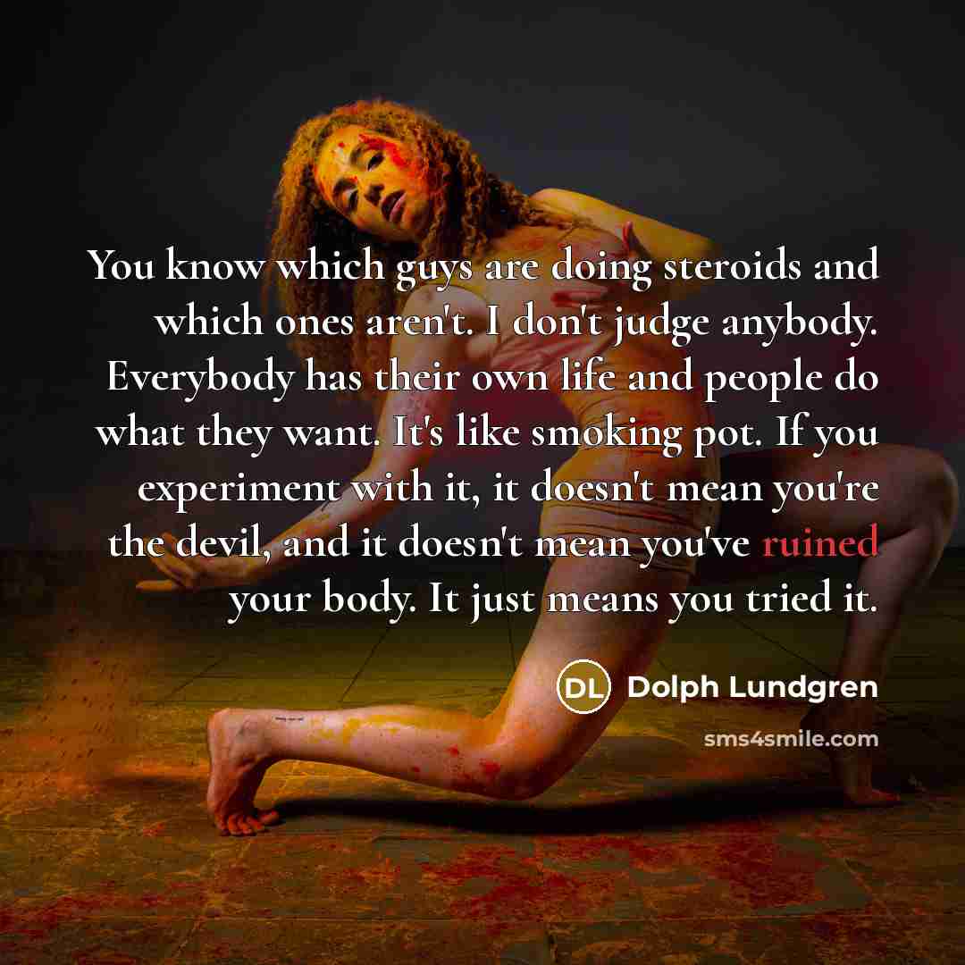 “You know which guys are doing steroids and which ones…” quote by Dolph Lundgren