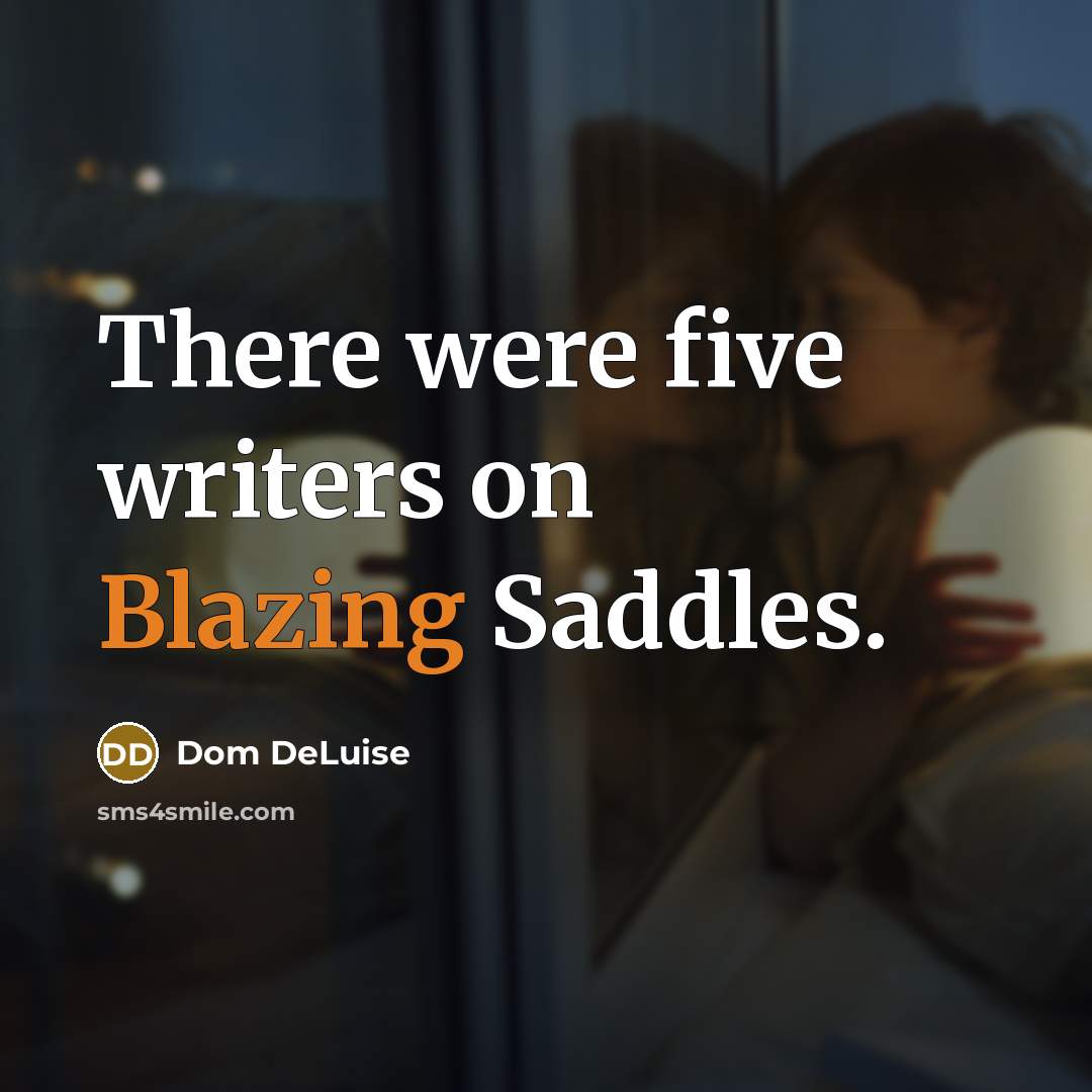 “There were five writers on Blazing Saddles.…” quote by Dom DeLuise