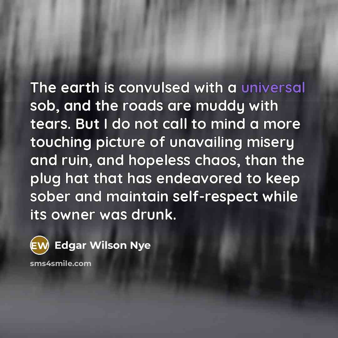 “The earth is convulsed with a universal sob, and the…” quote by Edgar Wilson Nye