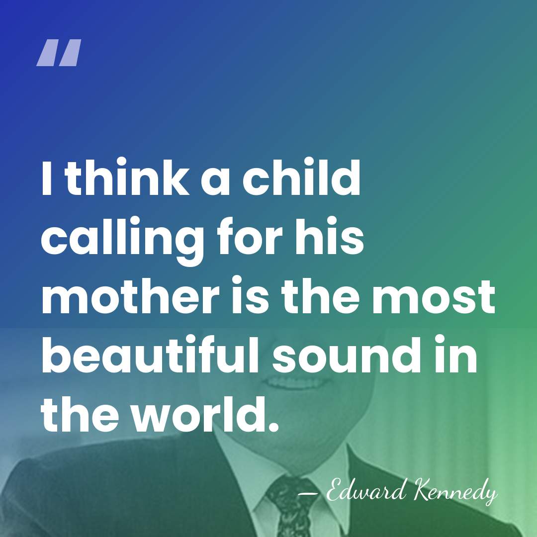 I think a child calling for his mother is the most beautiful&hellip; - Edward Kennedy