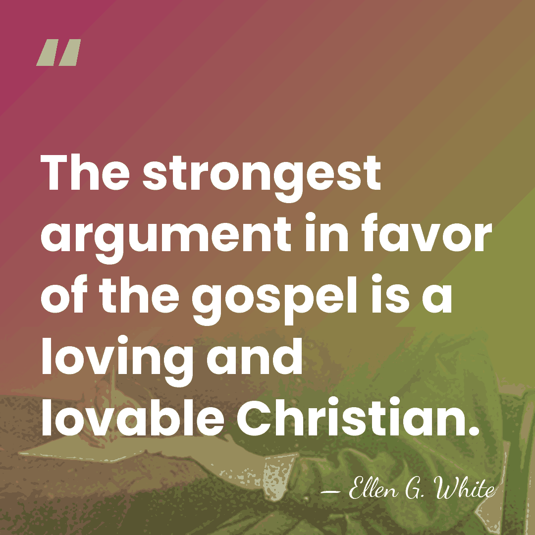 The strongest argument in favor of the gospel is a loving and&hellip; - Ellen G. White