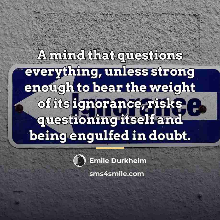 “A mind that questions everything, unless strong enough to bear…” quote by Emile Durkheim