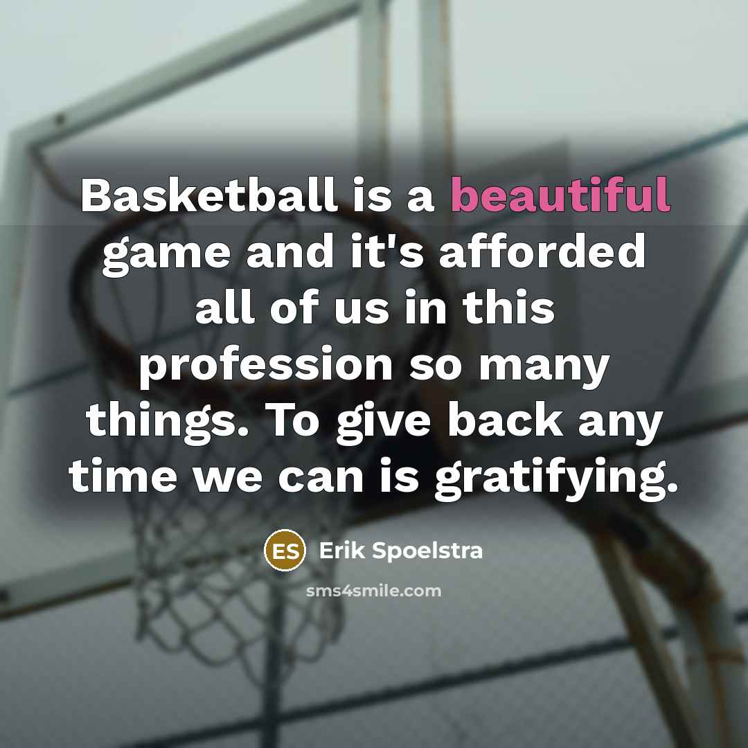 “Basketball is a beautiful game and it's afforded all of…” quote by Erik Spoelstra