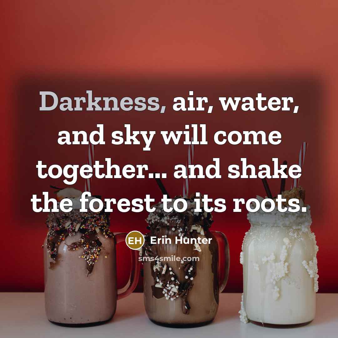 “Darkness, air, water, and sky will come together... and shake…” quote by Erin Hunter