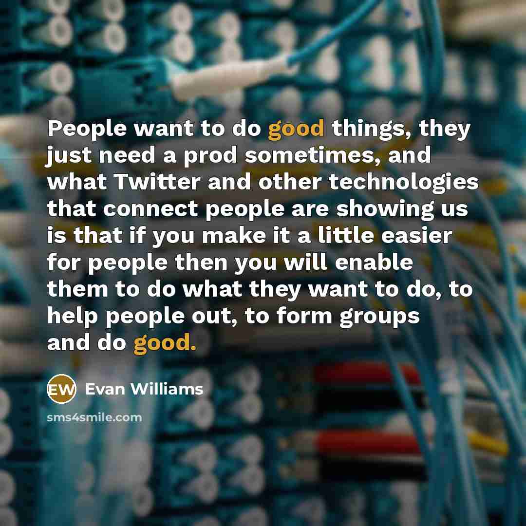 “People want to do good things, they just need a…” quote by Evan Williams