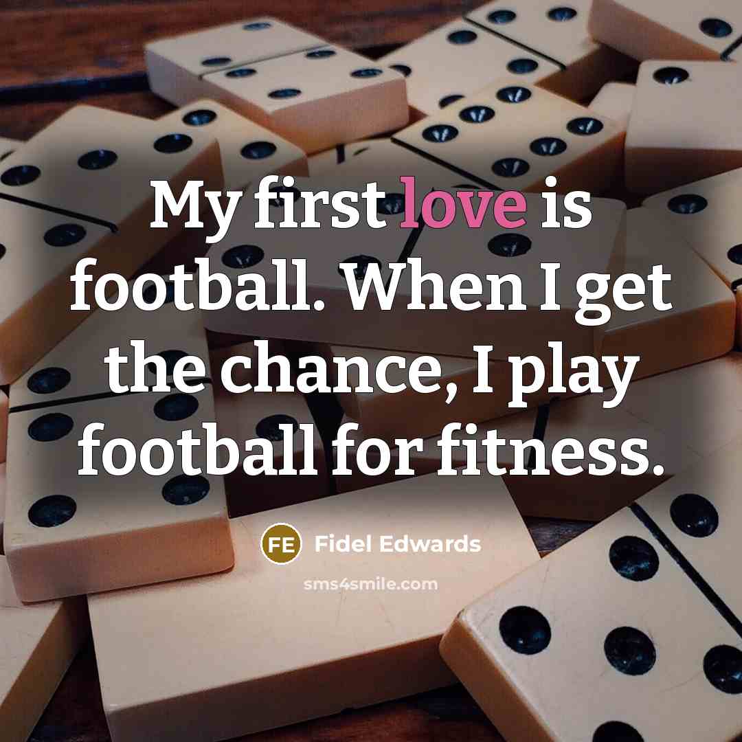 “My first love is football. When I get the chance,…” quote by Fidel Edwards