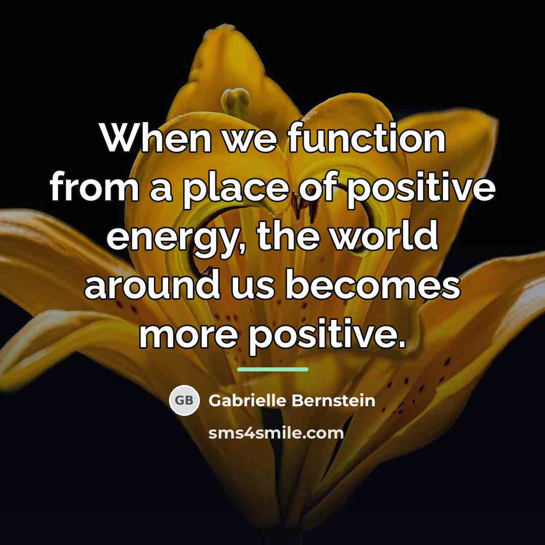 “When we function from a place of positive energy, the…” quote by Gabrielle Bernstein
