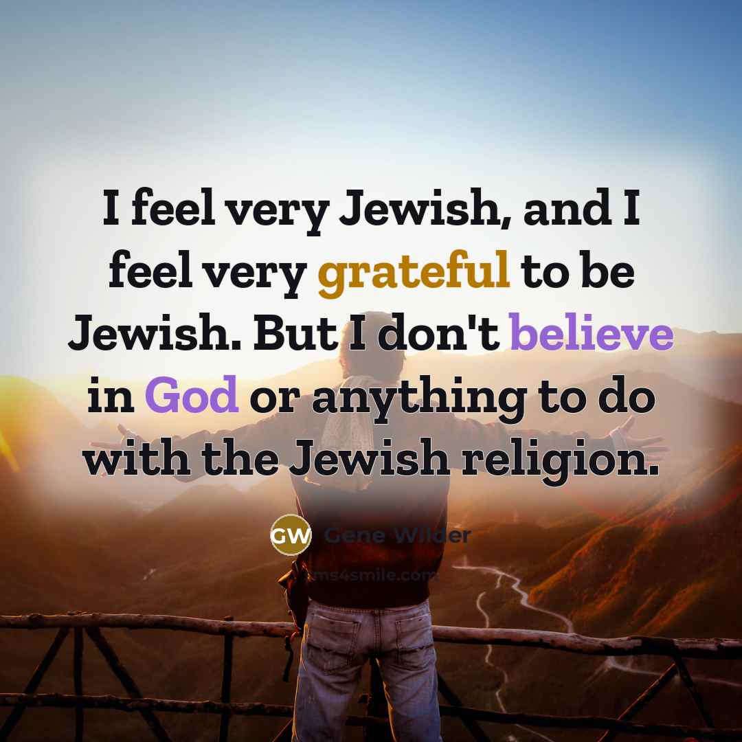 “I feel very Jewish, and I feel very grateful to…” quote by Gene Wilder
