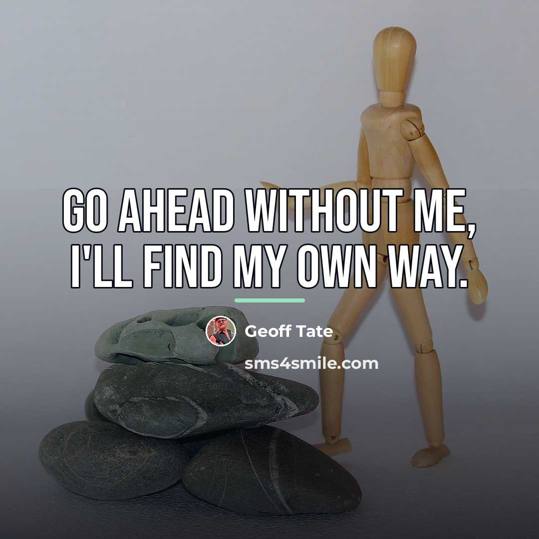“Go ahead without me, I'll find my own way.…” quote by Geoff Tate