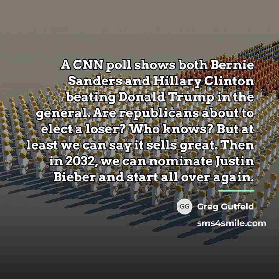 “A CNN poll shows both Bernie Sanders and Hillary Clinton…” quote by Greg Gutfeld