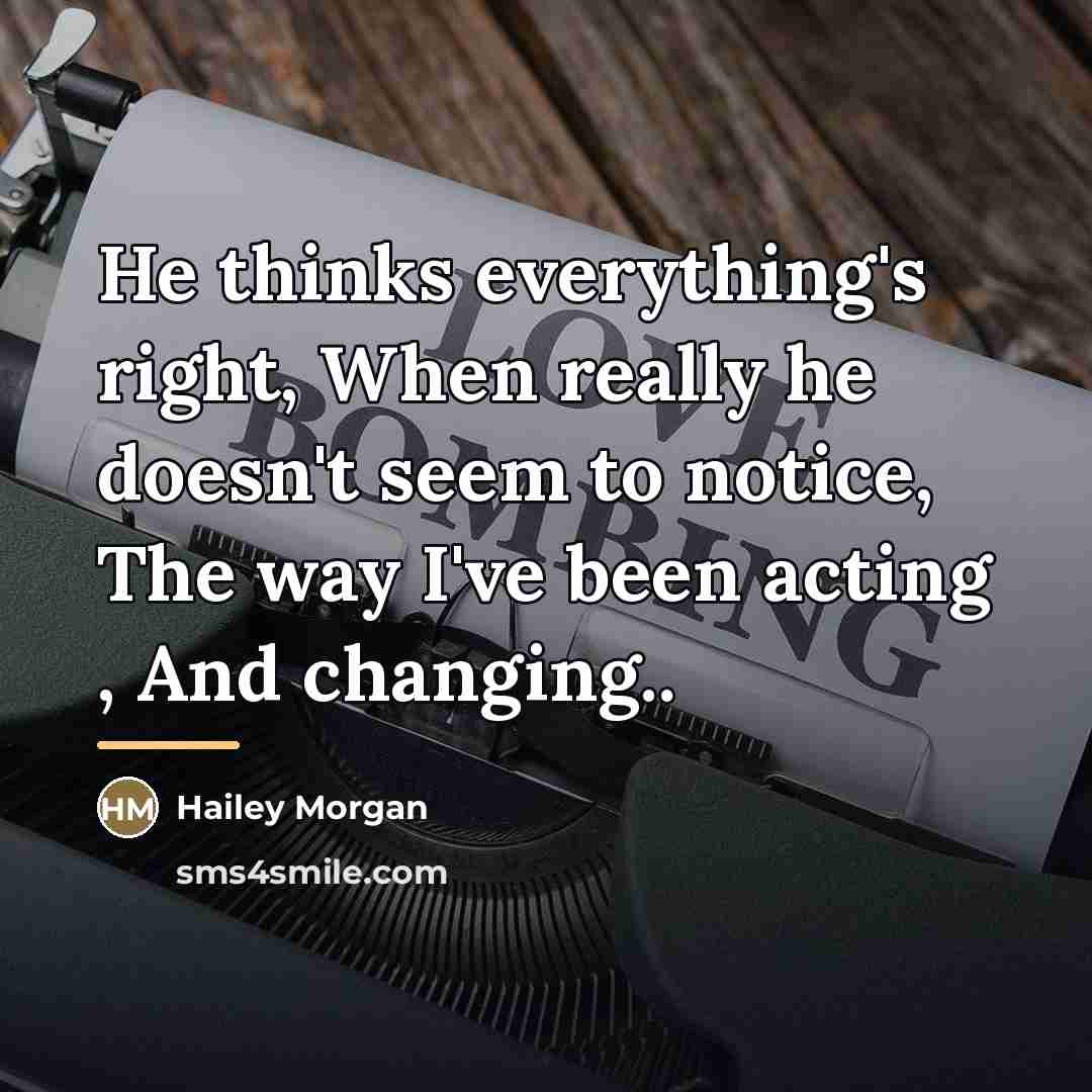 “He thinks everything's right, When really he doesn't seem to…” quote by Hailey Morgan