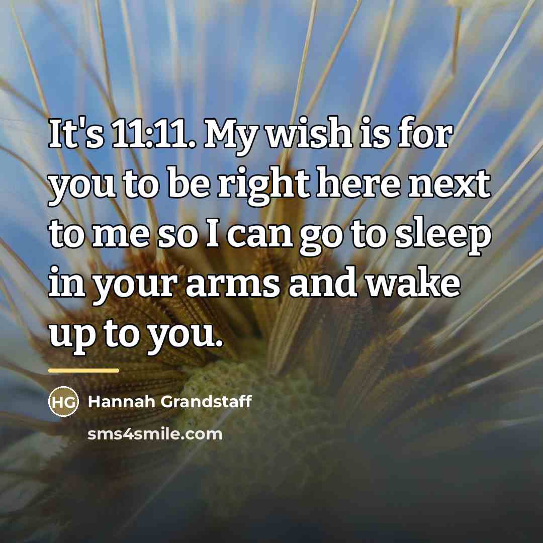 “It's 11:11. My wish is for you to be right…” quote by Hannah Grandstaff