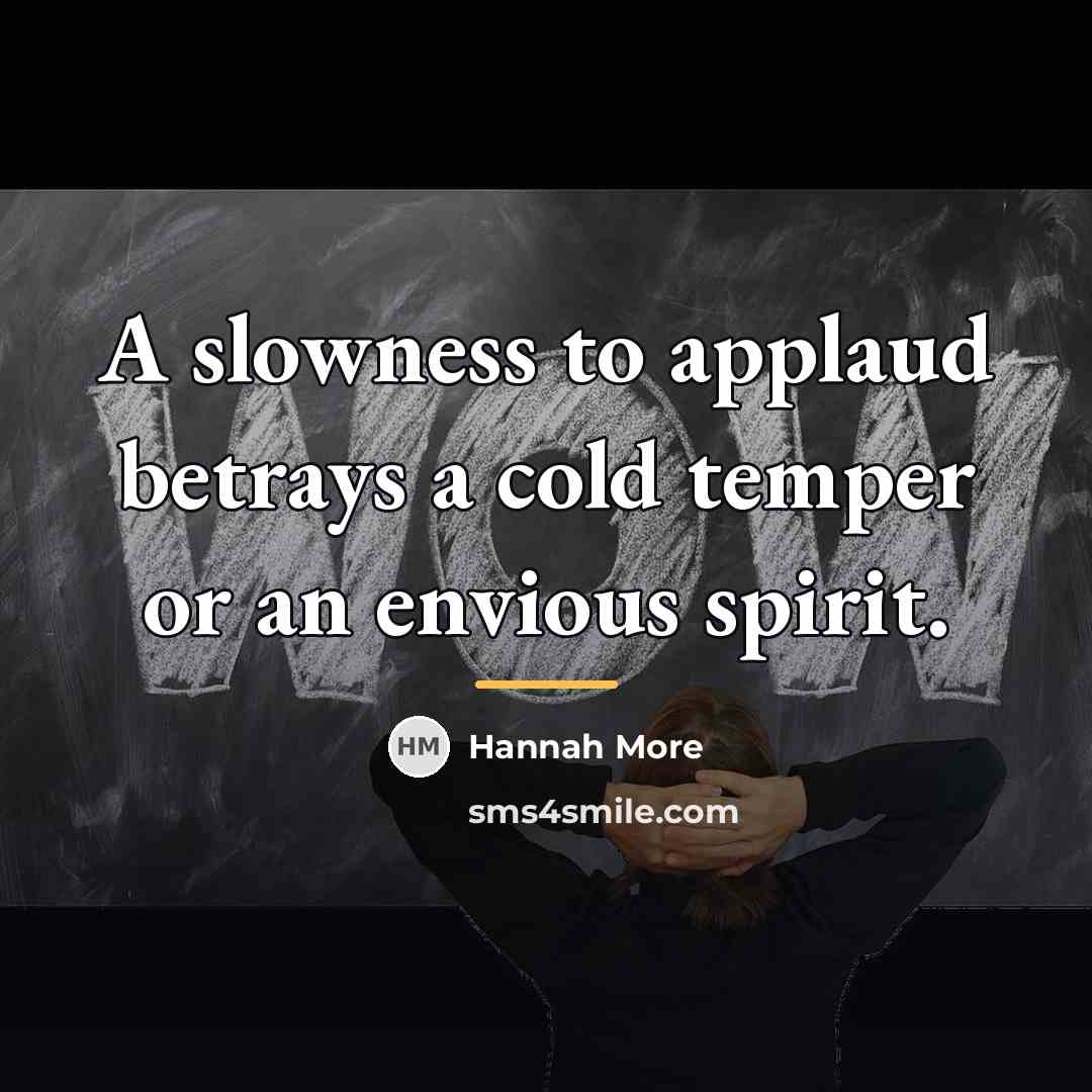 “A slowness to applaud betrays a cold temper or an…” quote by Hannah More