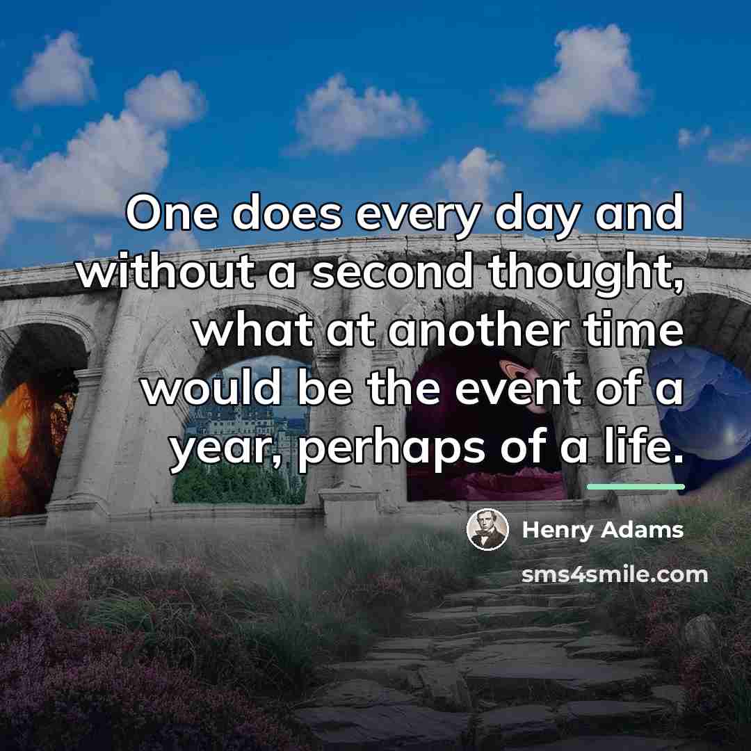 “One does every day and without a second thought, what…” quote by Henry Adams
