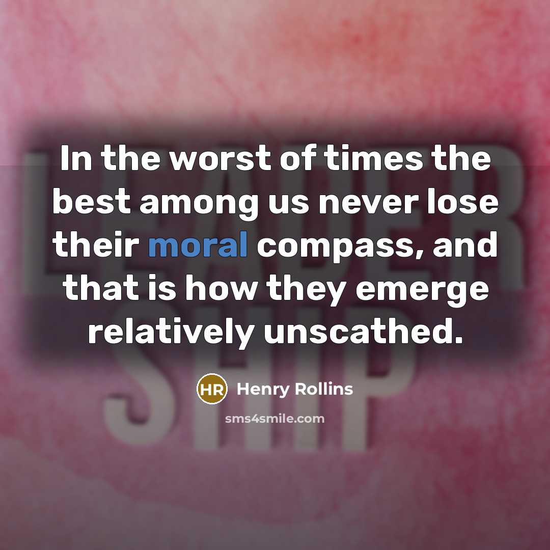 “In the worst of times the best among us never…” quote by Henry Rollins