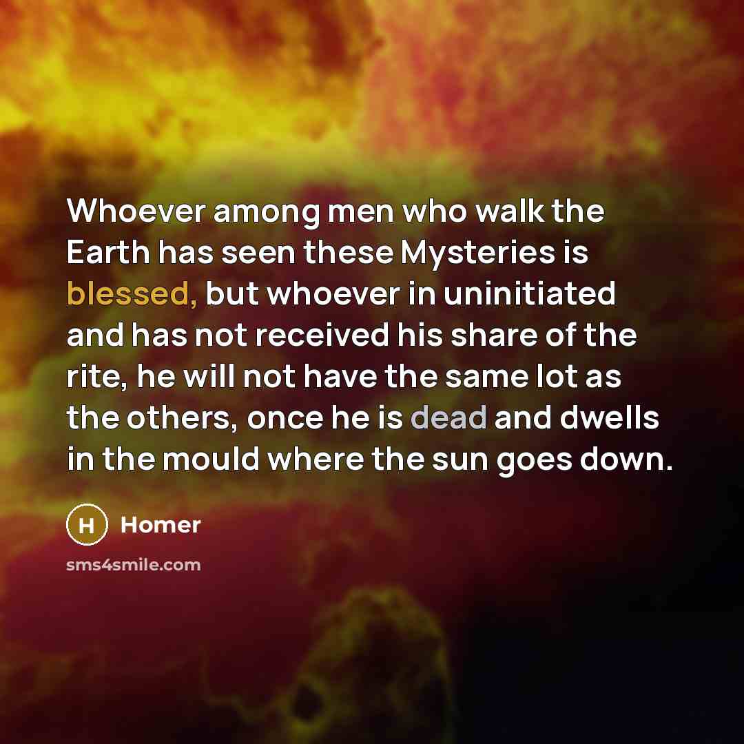 “Whoever among men who walk the Earth has seen these…” quote by Homer