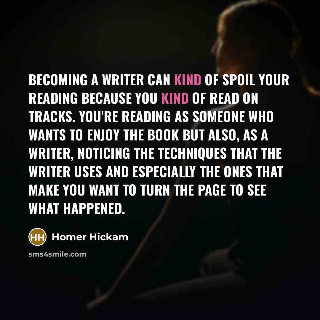“Becoming a writer can kind of spoil your reading because…” quote by Homer Hickam