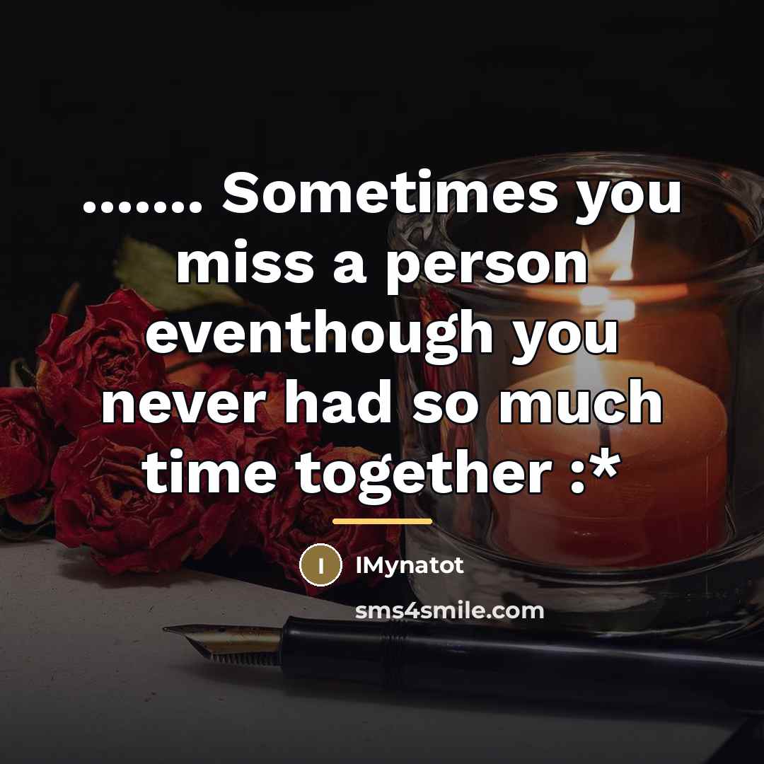 “....... Sometimes you miss a person eventhough you never had…” quote by IMynatot