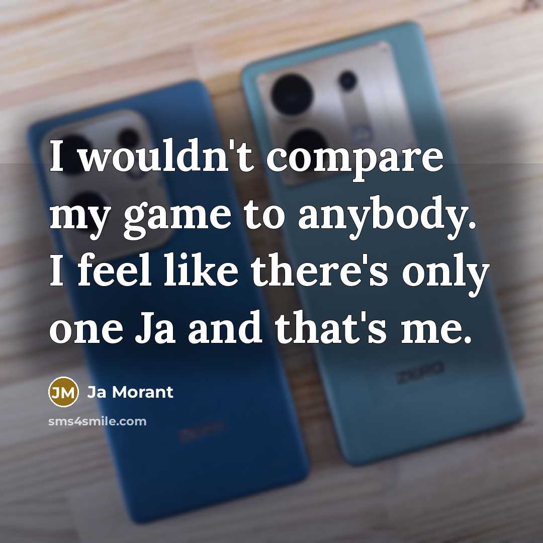 “I wouldn't compare my game to anybody. I feel like…” quote by Ja Morant