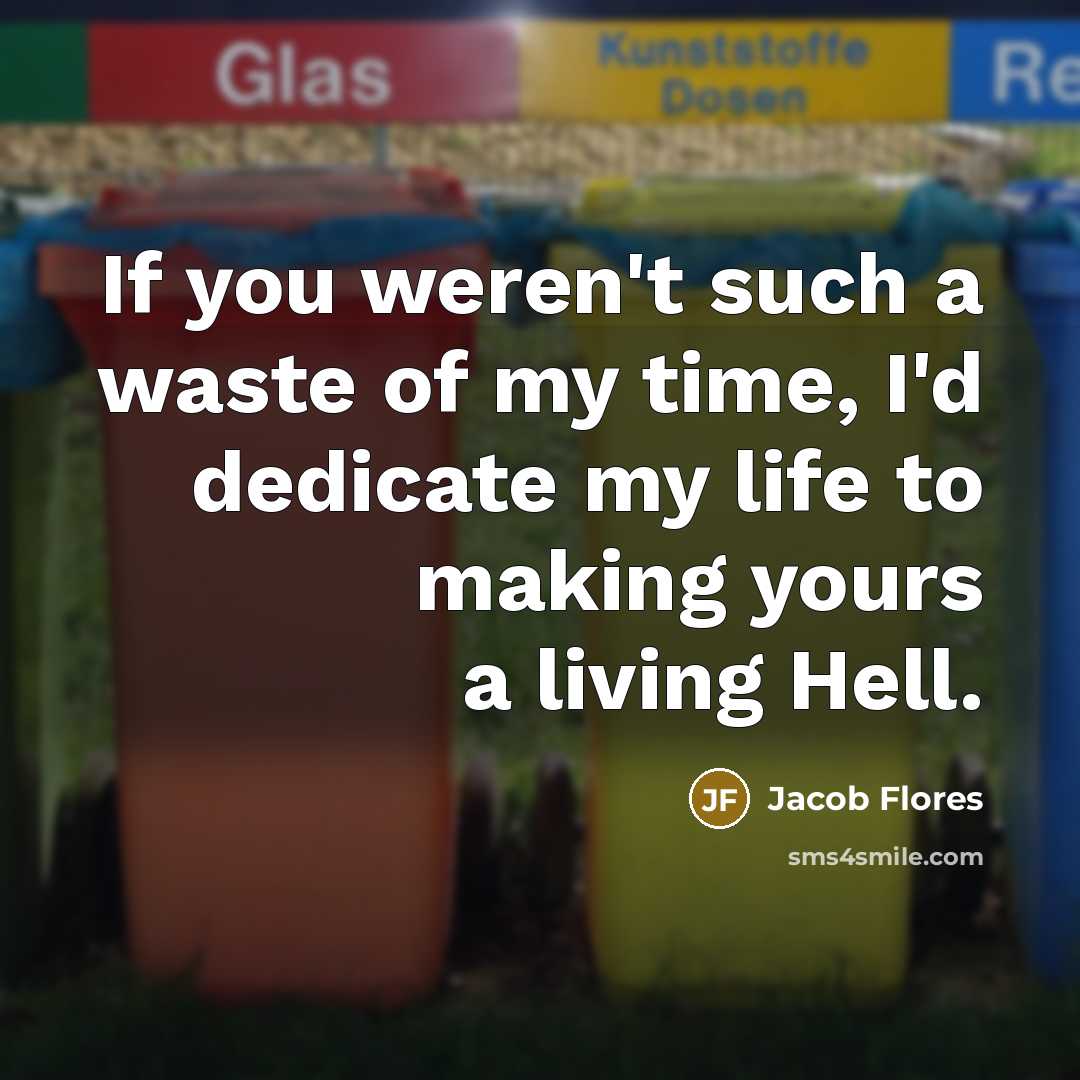 “If you weren't such a waste of my time, I'd…” quote by Jacob Flores