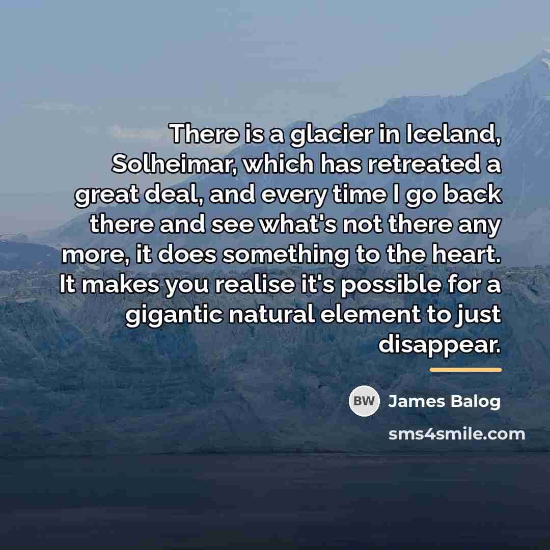 “There is a glacier in Iceland, Solheimar, which has retreated…” quote by James Balog
