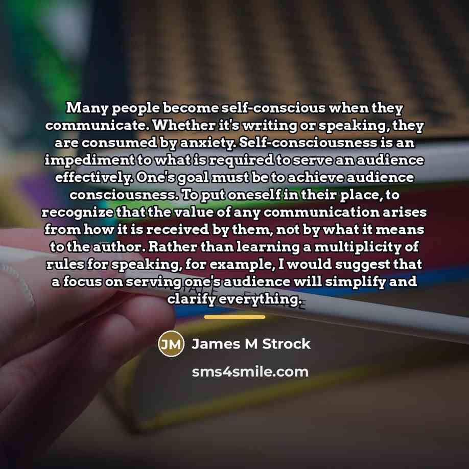 “Many people become self-conscious when they communicate. Whether it's writing…” quote by James M Strock
